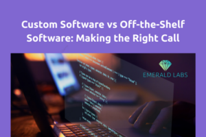 Custom Software vs Off-the-Shelf Software: Making the Right Call