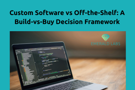 Custom Software vs Off-the-Shelf: A Build-vs-Buy Decision Framework