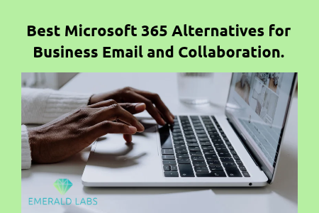 Best Microsoft 365 Alternatives for Business Email and Collaboration.